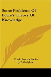 Some Problems Of Lotze's Theory Of Knowledge