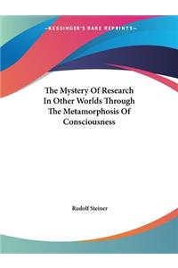 Mystery of Research in Other Worlds Through the Metamorphosis of Consciousness