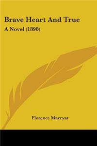 Brave Heart And True: A Novel (1890)