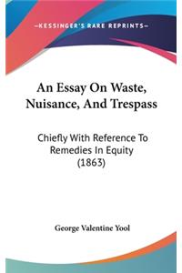 An Essay on Waste, Nuisance, and Trespass: Chiefly with Reference to Remedies in Equity (1863)