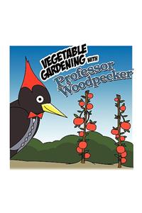 Vegetable Gardening with Professor Woodpecker