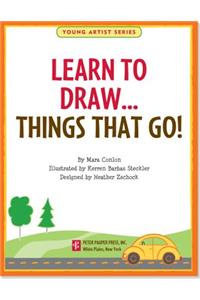 Learn to Draw Things That Go!: Easy Step-By-Step Drawing Guide