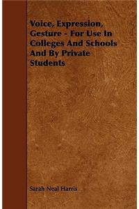Voice, Expression, Gesture - For Use In Colleges And Schools And By Private Students