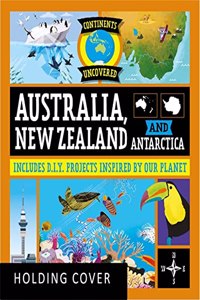 Continents Uncovered: Australia, New Zealand and Antarctica