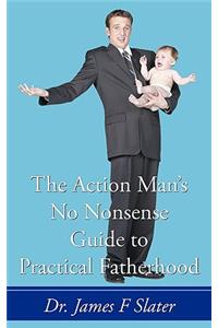 Action Man's No Nonsense Guide to Practical Fatherhood