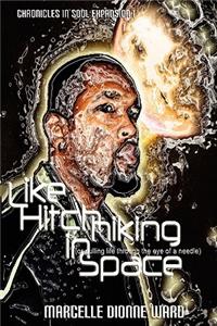 Like Hitchhiking in Space (or Pulling Life Through the Eye of A Needle)