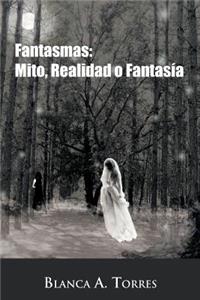 Fantasmas: Mito, Realidad O Fantasia