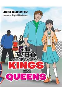 Those Who Could Have Been Kings and Queens