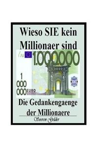 Wieso SIE kein Millionaer sind. Die Gedankengaenge der Millionaere.