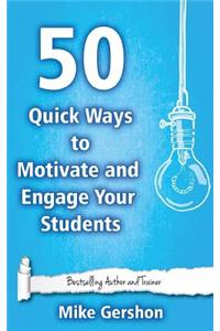 50 Quick Ways to Motivate and Engage Your Students