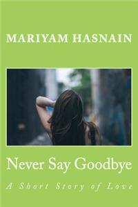 Never Say Goodbye