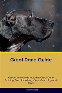Great Dane Guide Great Dane Guide Includes: Great Dane Training, Diet, Socializing, Care, Grooming, Breeding and More