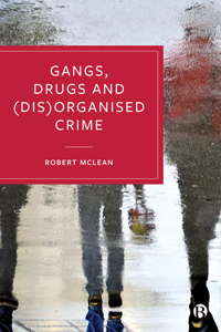 Gangs, Drugs and (Dis)Organised Crime