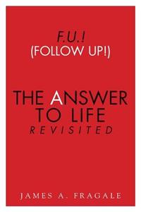 F.U.! (Follow Up!) The Answer to Life Revisited