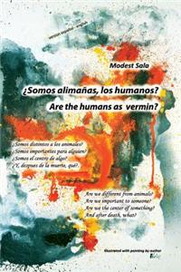 Are the humans as vermin? ¿Somos alimañas, los humanos?