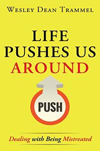 Life Pushes Us Around: Dealing with Being Mistreated