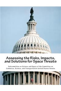 Assessing the Risks, Impacts, and Solutions for Space Threats