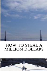 How to Steal a Million Dollars