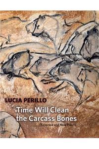 Time Will Clean the Carcass Bones: Selected and New Poems