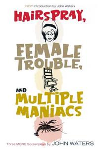 Hairspray, Female Trouble, and Multiple Maniacs