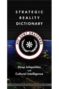Strategic Reality Dictionary: Deep Infopolitics and Cultural Intelligence