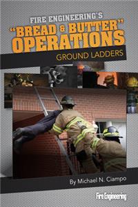 Bread & Butter Operations - Ground Ladders: Ground Ladders