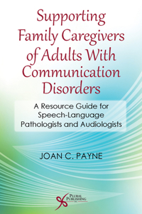 Supporting Family Caregivers of Adults with Communication Disorders