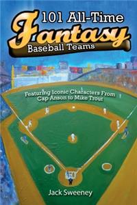 101 All-Time Fantasy Baseball Teams