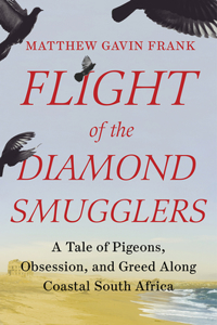 Flight of the Diamond Smugglers - A Tale of Pigeons, Obsession, and Greed Along Coastal South Africa