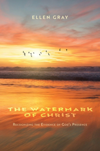 Watermark of Christ: Recognizing the Evidence of God's Presence