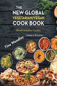 The New Global Vegetarian/Vegan Cook book Base on the Indian Cuisine