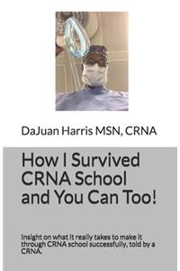How I Survived CRNA School and You Can Too!
