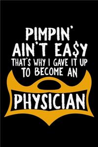 Pimpin' ain't easy. That's why I gave it up to become a physician