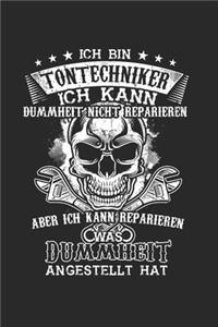 Ich Bin Tontechniker Ich kann Dummheit nicht reparieren aber ich kann reparieren was Dummheit angestellt hat: Tontechnik & Tontechniker Notizbuch 6'x9' Liniert Geschenk für Djs & Tonmeister