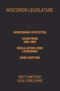 Wisconsin Statutes Chapters 440-480 Regulation and Licensing 2020 Edition