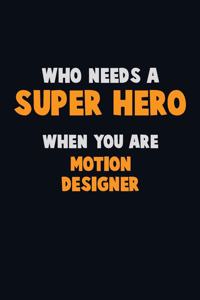Who Need A SUPER HERO, When You Are Motion Designer