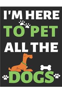 I'm Here To Pet All The Dogs