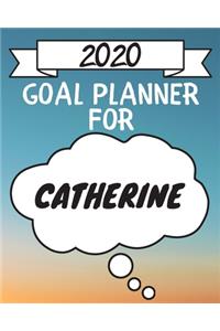 2020 Goal Planner For Catherine: 2020 New Year Planner Goal Journal Gift for Catherine / Notebook / Diary / Unique Greeting Card Alternative