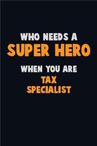 Who Need A SUPER HERO, When You Are Tax Specialist