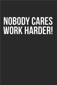Nobody Cares Work Harder