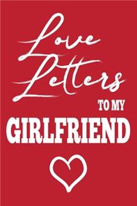 Love Letters To My Girlfriend: 6x9 blank lined journal / space to write love messages to partner