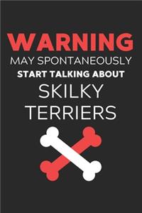 Warning May Spontaneously Start Talking About Skilky Terriers