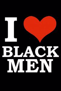 I love black men Black History Month Journal Black Pride 6 x 9 120 pages notebook