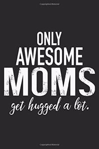 only awesome mom get hugged a lot