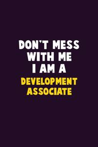 Don't Mess With Me, I Am A Development Associate