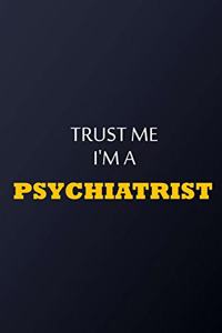 Trust Me I'm A Psychiatrist Notebook - Funny Psychiatrist Gift
