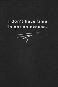 I don't have time is not an excuse.