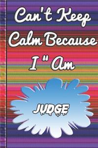 Can't Keep Calm Because I Am A Judge
