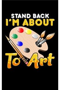 Stand Back I'm About To Art