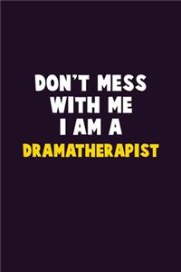 Don't Mess With Me, I Am A Dramatherapist